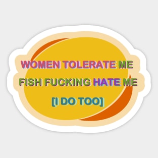 Women tolerate me fish hate me Sticker